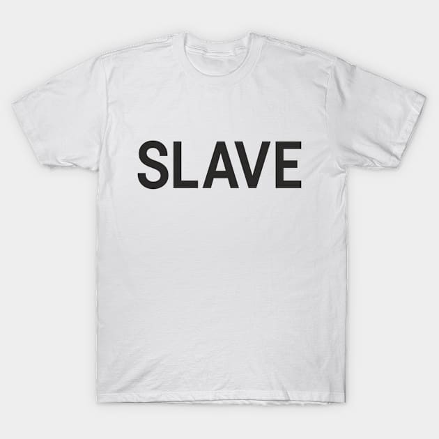 SLAVE T-Shirt by Jear Perry